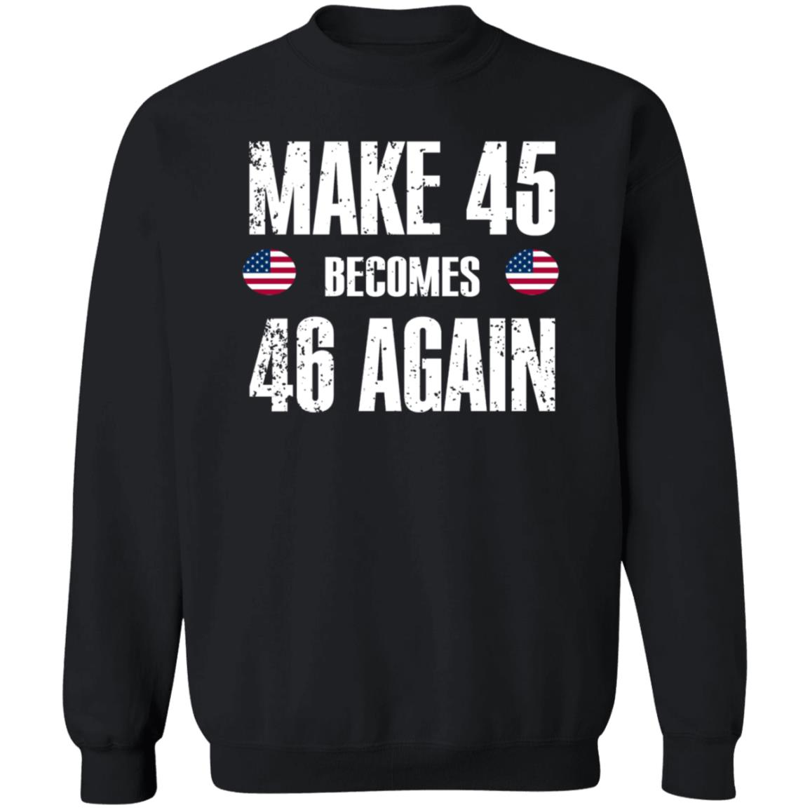 American Make 45 Become 46 Again Shirt Hoodie Sweatshirt - Teechipus