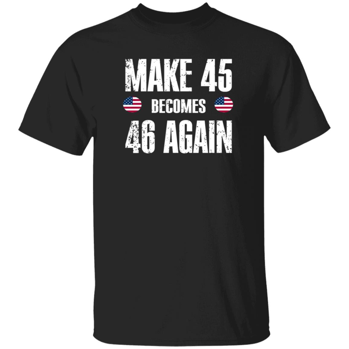 American Make 45 Become 46 Again Shirt Hoodie Sweatshirt - Teechipus