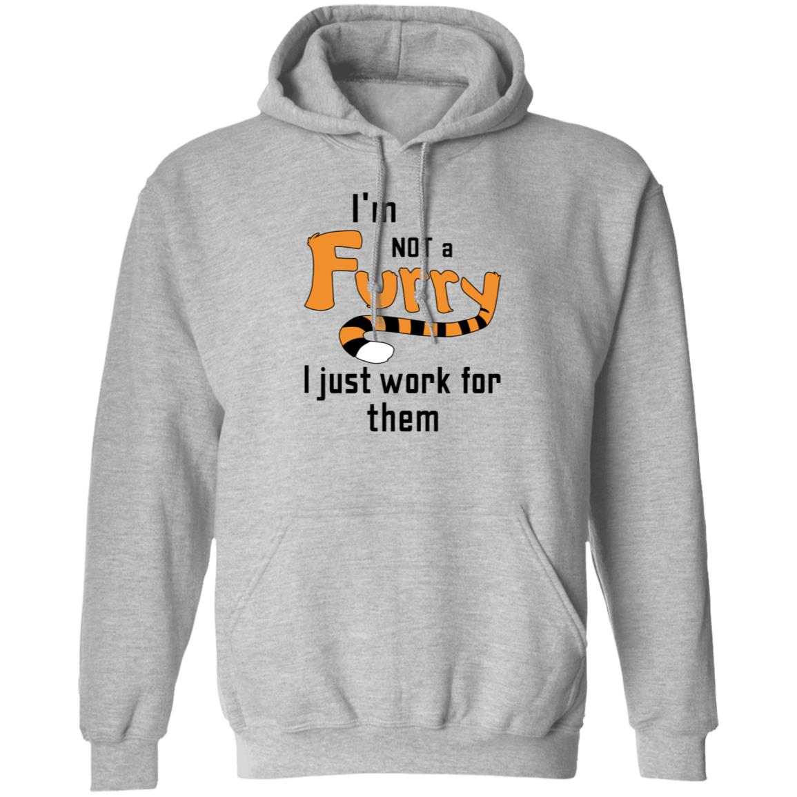 I'm Not A Furry I Just Work For Them Shirt Hoodie Sweatshirt - Teechipus