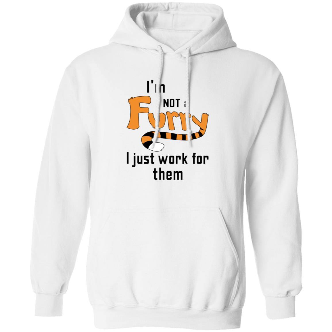 I'm Not A Furry I Just Work For Them Shirt Hoodie Sweatshirt - Teechipus