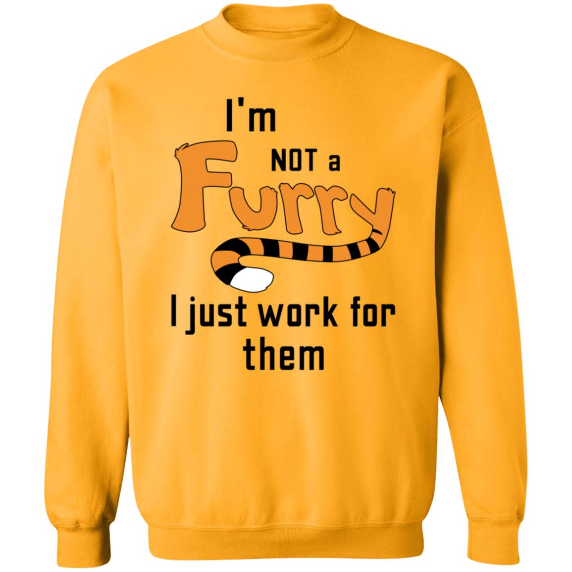 I'm Not A Furry I Just Work For Them Shirt Hoodie Sweatshirt - Teechipus