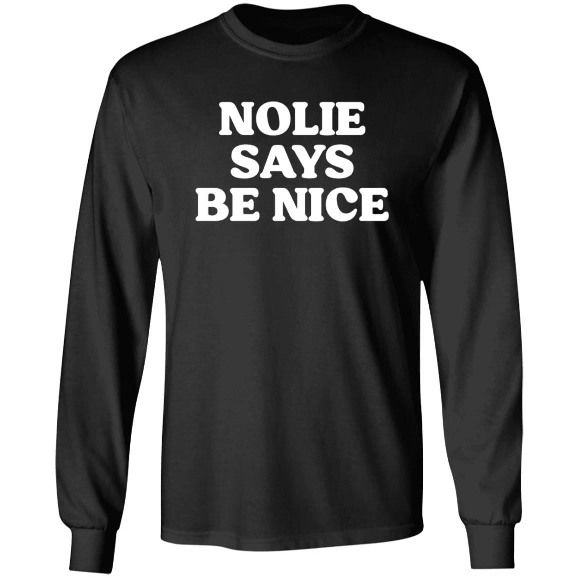 Nolie Says Be Nice Shirt What A Maneuver Store Nolie Says Be Nice Shirt Hoodie Sweatshirt - Teechipus