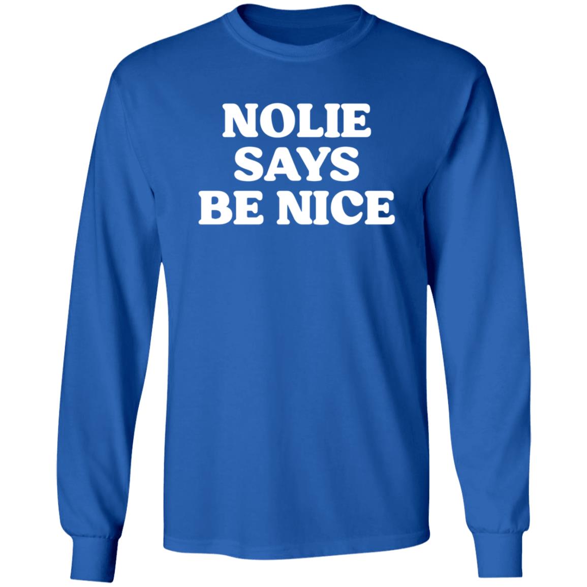 Nolie Says Be Nice Shirt What A Maneuver Store Nolie Says Be Nice Shirt Hoodie Sweatshirt - Teechipus
