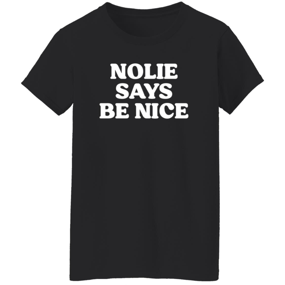 Nolie Says Be Nice Shirt What A Maneuver Store Nolie Says Be Nice Shirt Hoodie Sweatshirt - Teechipus