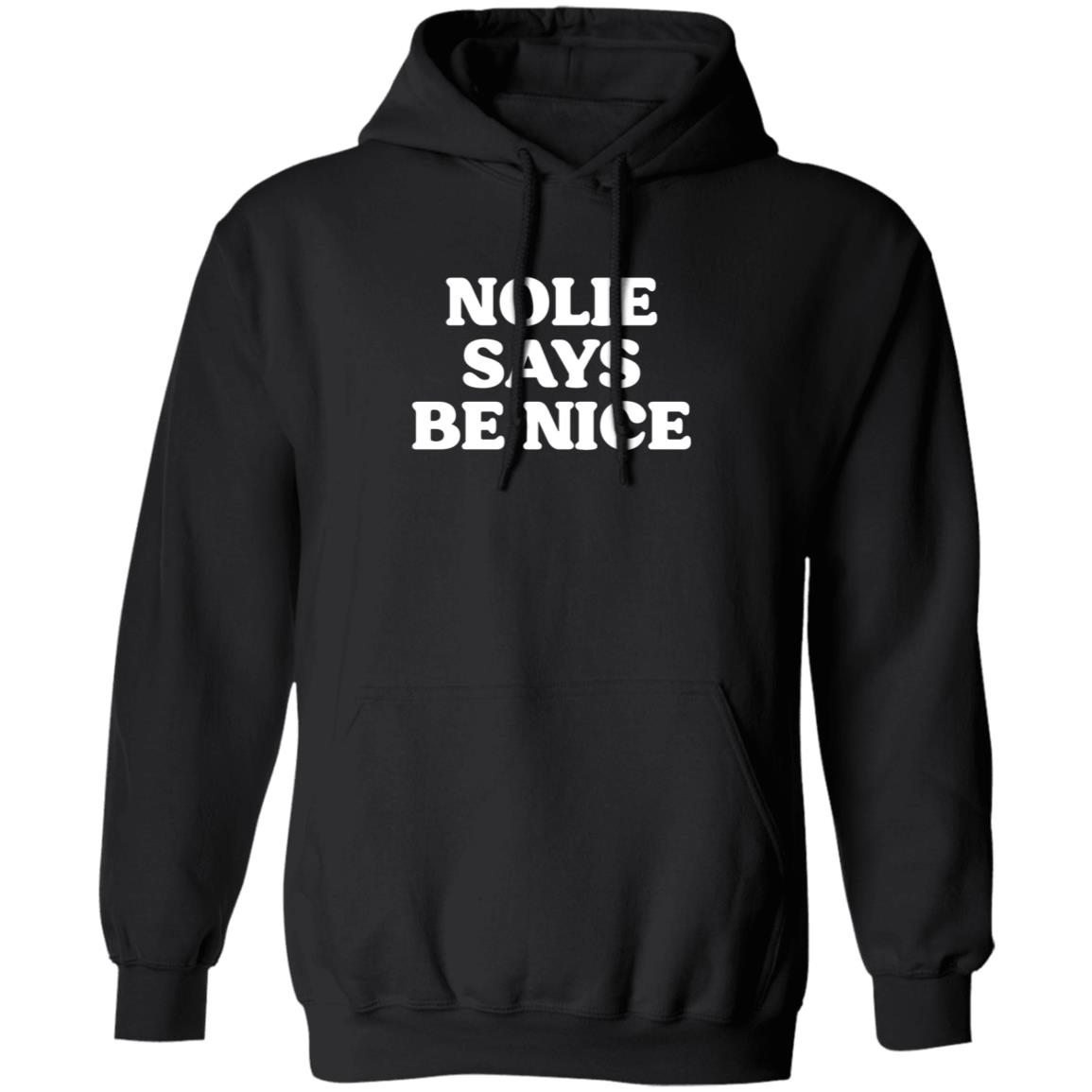 Nolie Says Be Nice Shirt What A Maneuver Store Nolie Says Be Nice Shirt Hoodie Sweatshirt - Teechipus