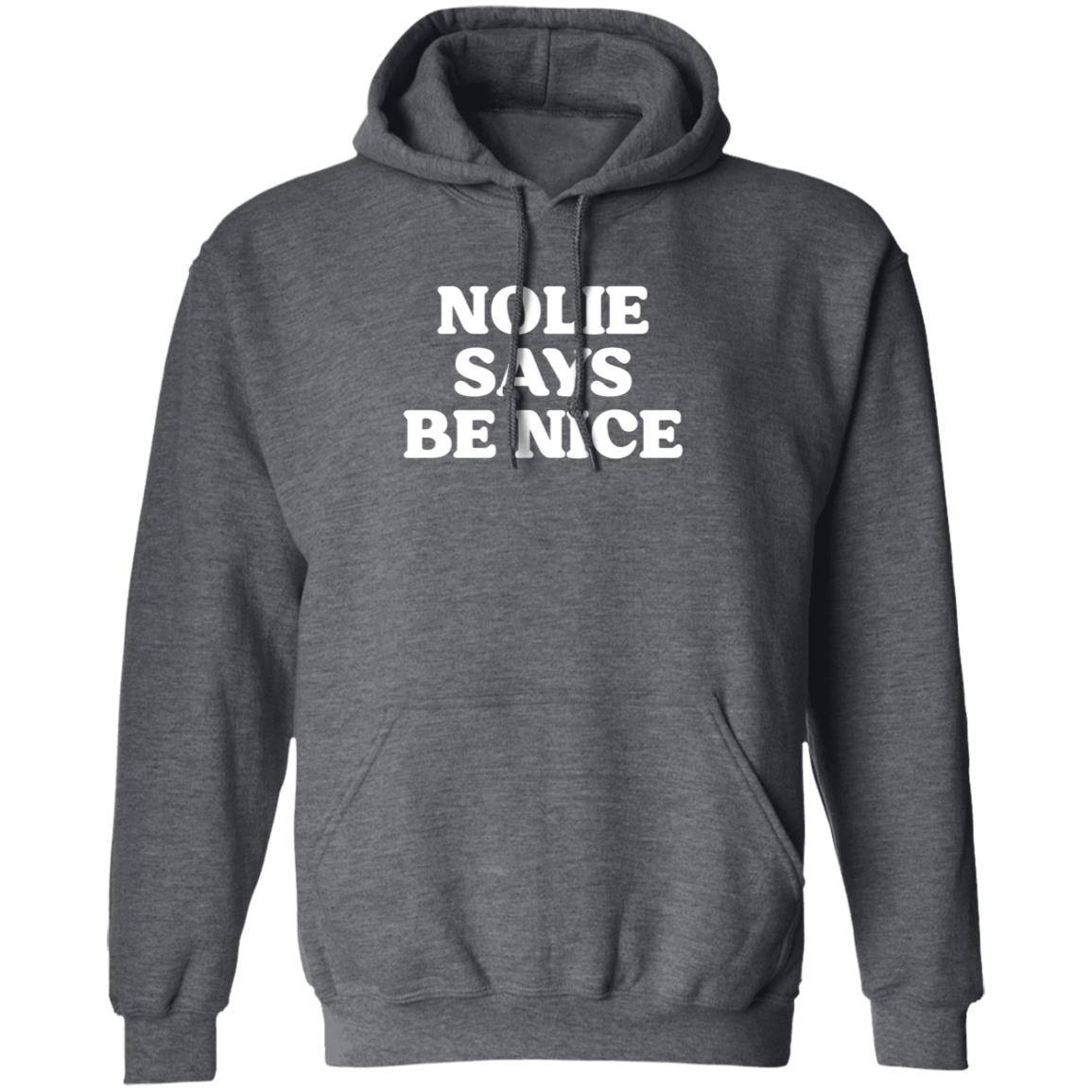 Nolie Says Be Nice Shirt What A Maneuver Store Nolie Says Be Nice Shirt Hoodie Sweatshirt - Teechipus