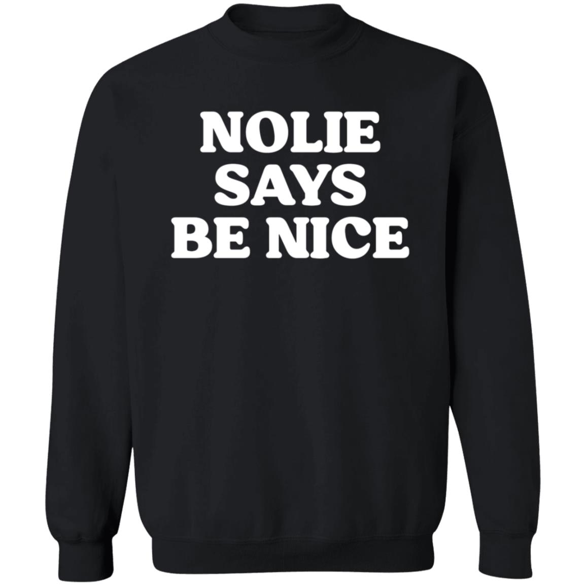 Nolie Says Be Nice Shirt What A Maneuver Store Nolie Says Be Nice Shirt Hoodie Sweatshirt - Teechipus