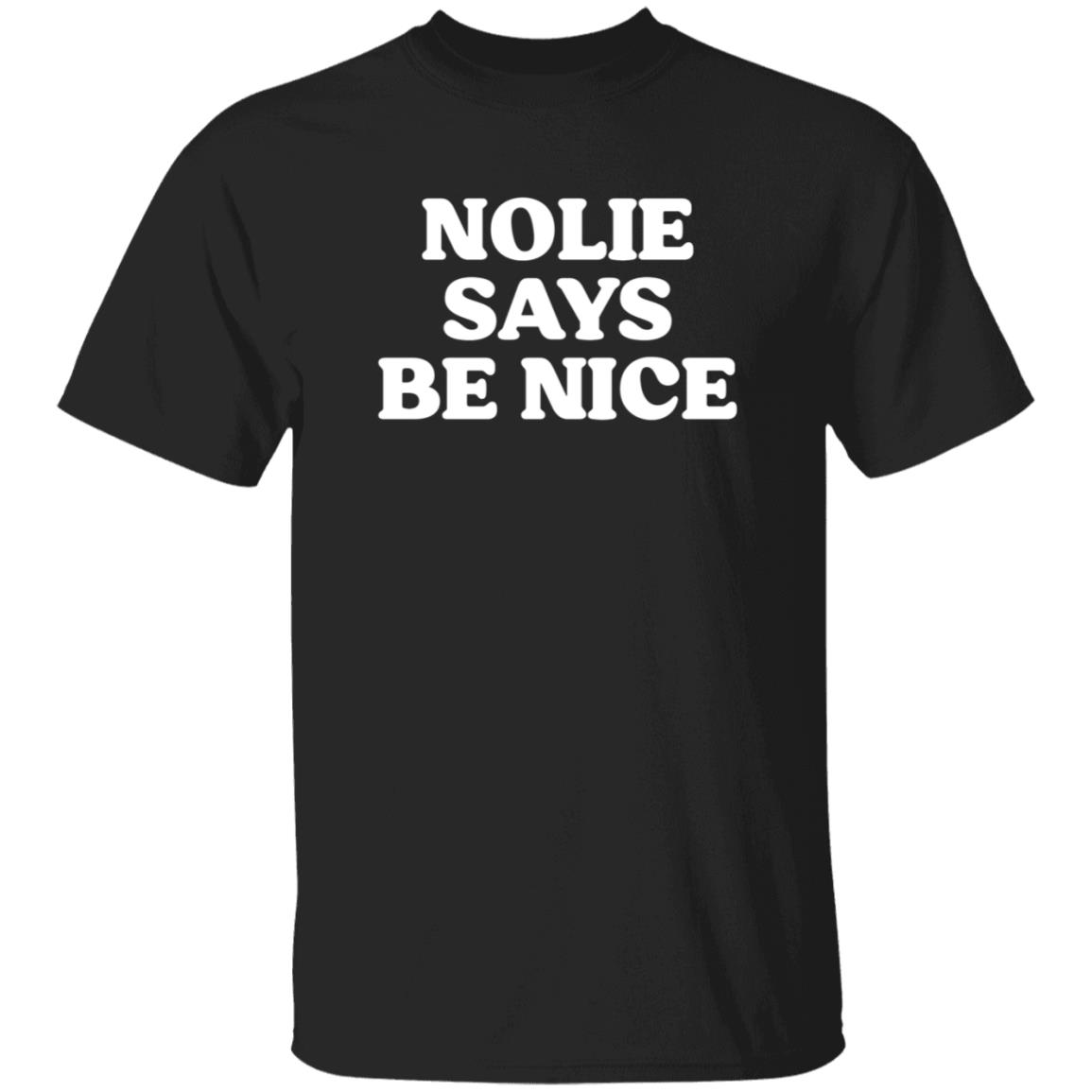 Nolie Says Be Nice Shirt What A Maneuver Store Nolie Says Be Nice Shirt Hoodie Sweatshirt - Teechipus