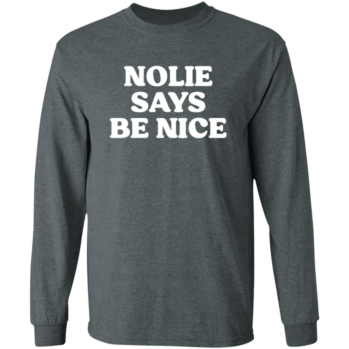Nolie Says Be Nice Shirt What A Maneuver Store Nolie Says Be Nice Shirt Hoodie Sweatshirt - Teechipus