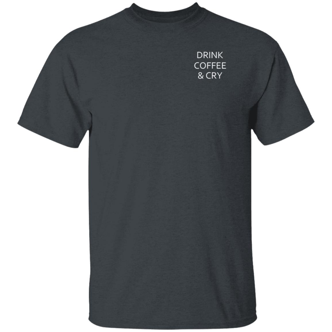 Drink Coffee And Cry Shirt Ronwritings Drink Coffee And Cry Shirt Hoodeie Sweatshirt - Teechipus