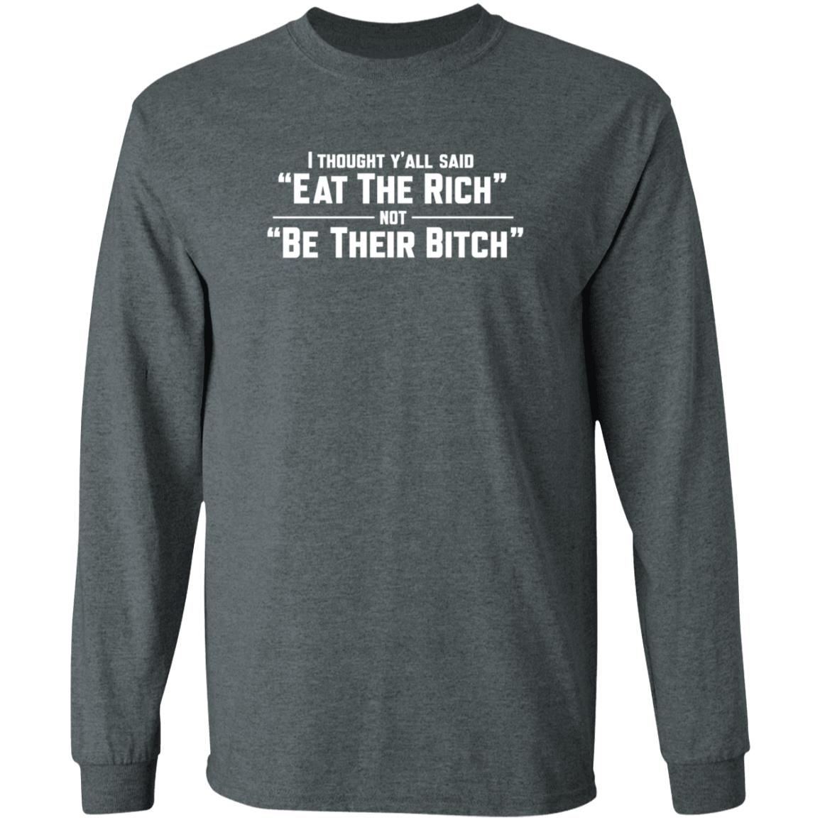 Anti-Authoritarian Inc Shop I Thought Y'all Said Eat The Rich Not Be Their Bitch Shirt Hoodie Sweatshirt - Teechipus