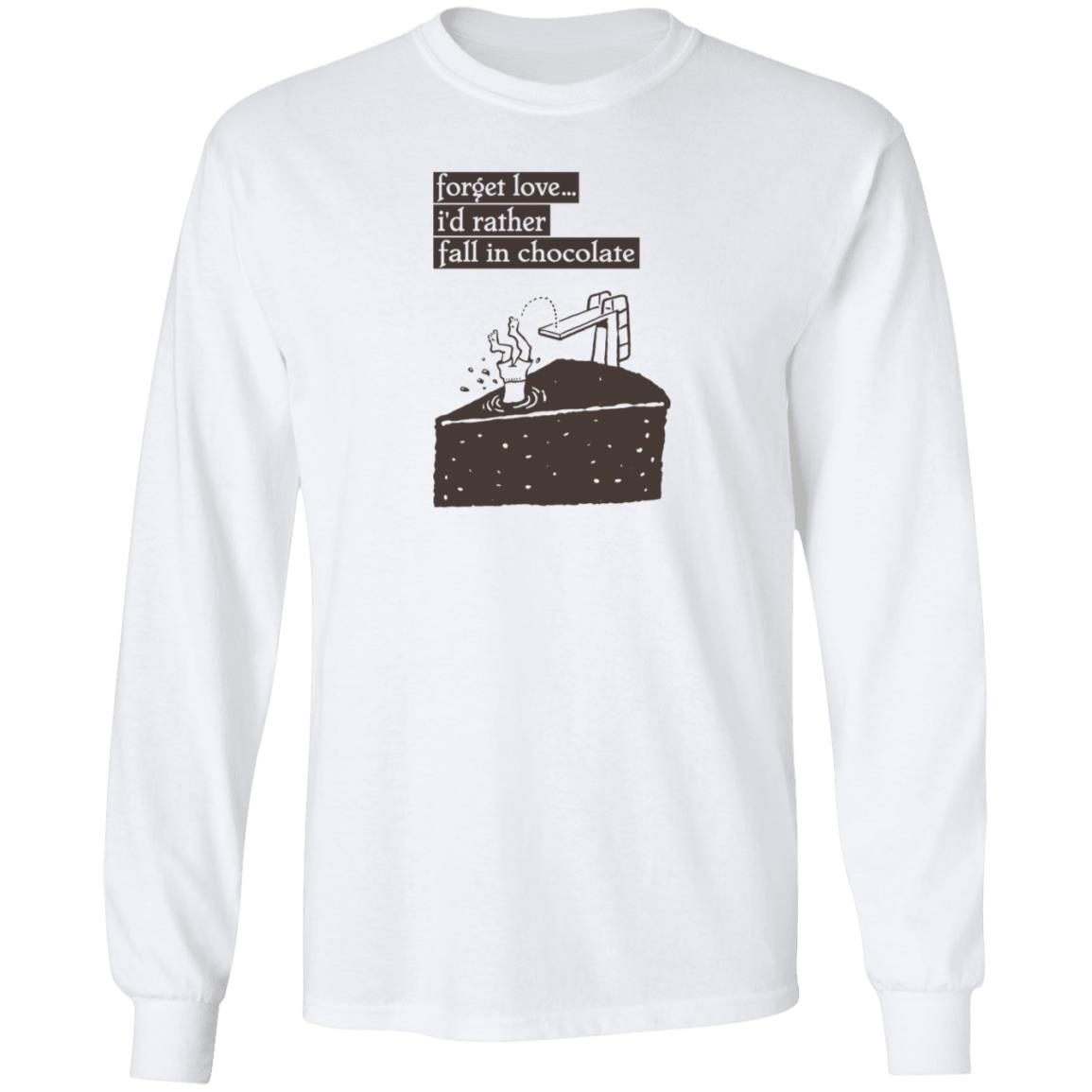 Forget Love I'd Rather Fall In Chocolate Shirt Hoodie Sweatshirt - Teechipus