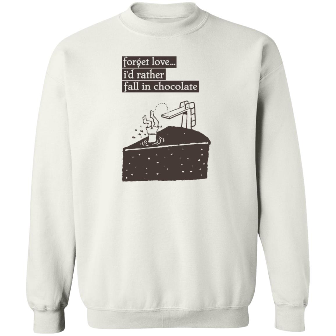 Forget Love I'd Rather Fall In Chocolate Shirt Hoodie Sweatshirt - Teechipus