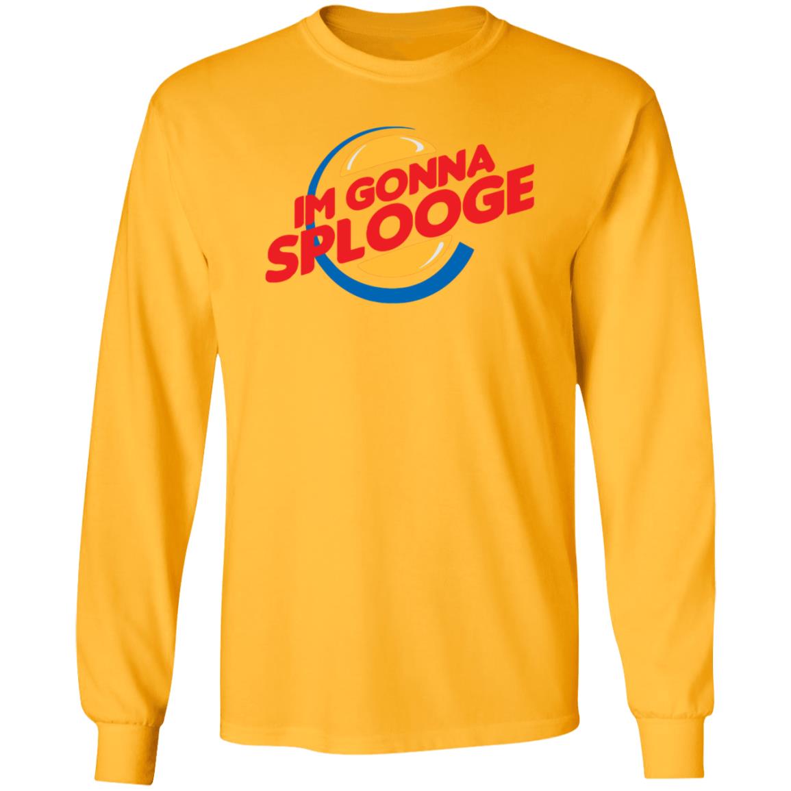 Im Gonna Splooge Shirt Hoodie Sweatshirt - Teechipus