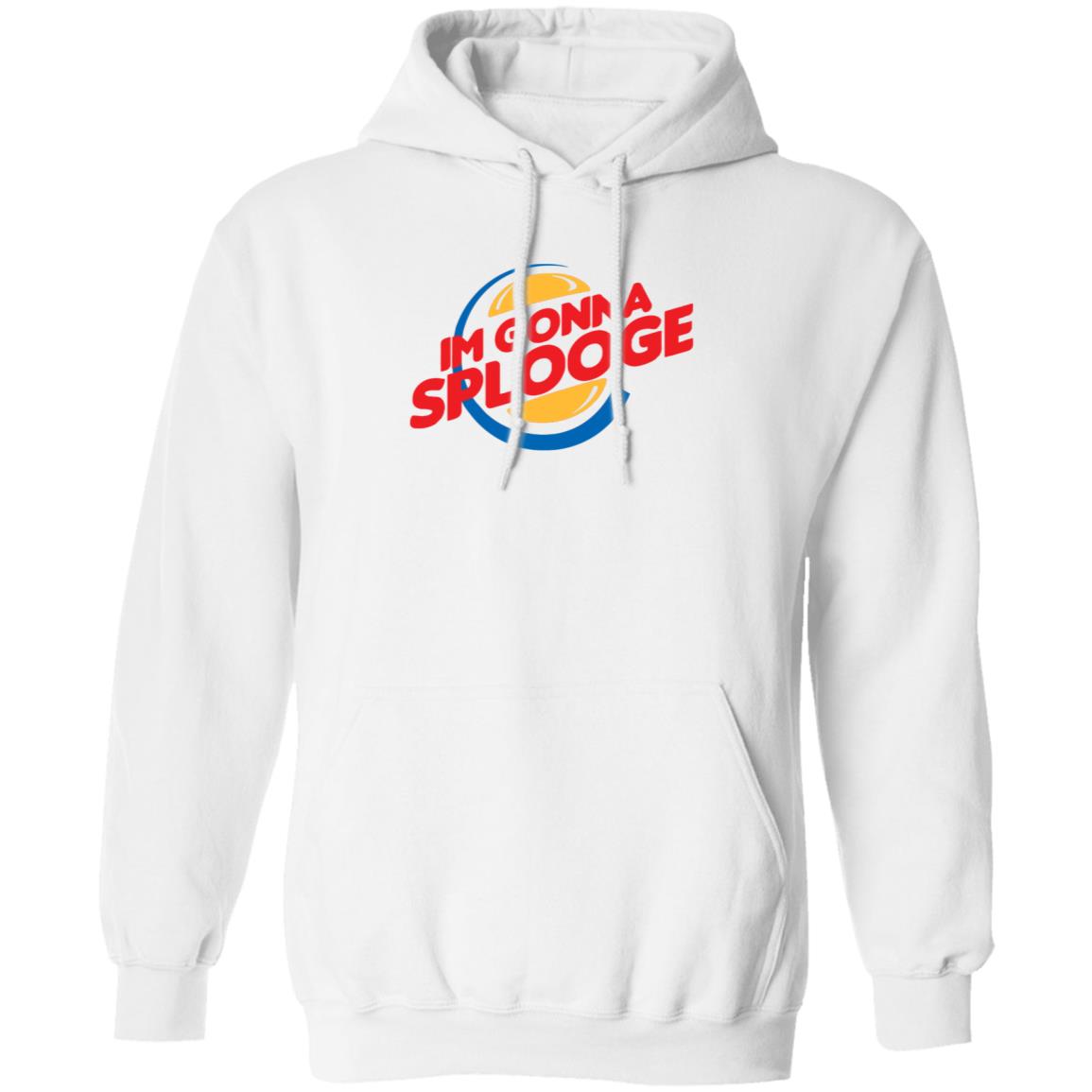 Im Gonna Splooge Shirt Hoodie Sweatshirt - Teechipus