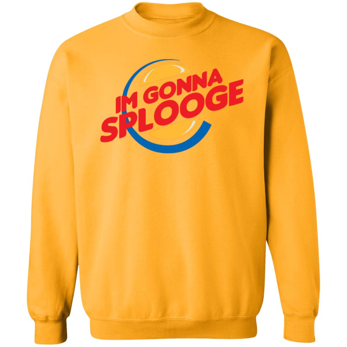 Im Gonna Splooge Shirt Hoodie Sweatshirt - Teechipus