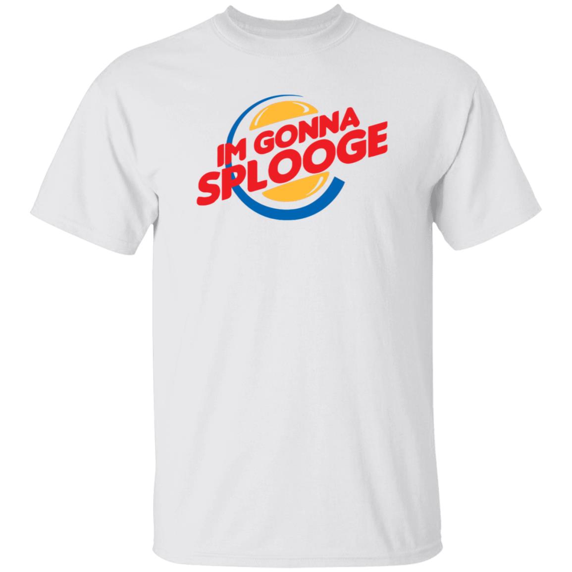 Im Gonna Splooge Shirt Hoodie Sweatshirt - Teechipus