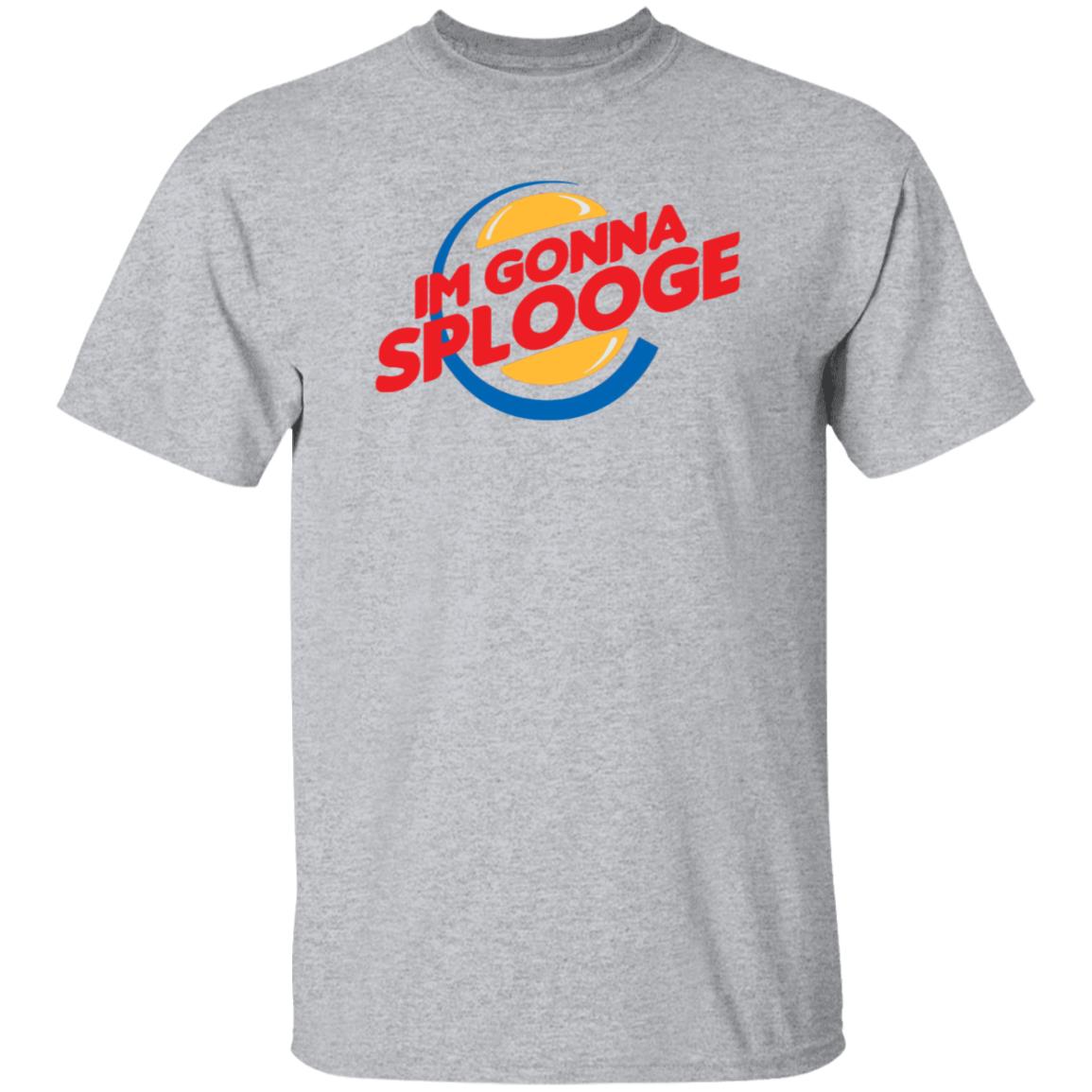 Im Gonna Splooge Shirt Hoodie Sweatshirt - Teechipus
