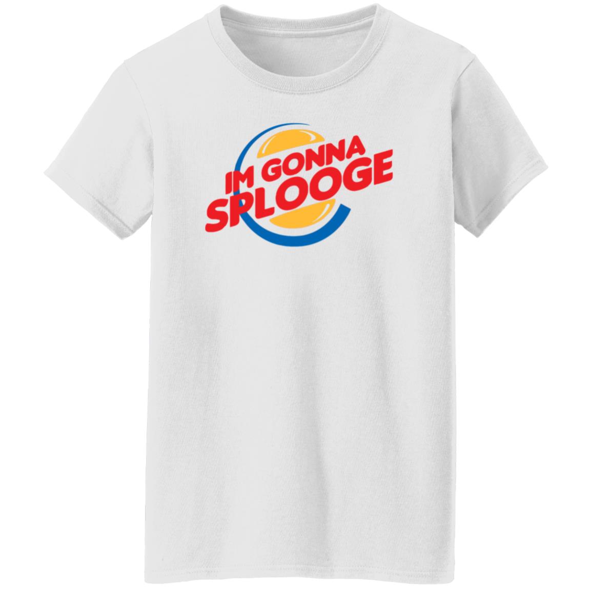 Im Gonna Splooge Shirt Hoodie Sweatshirt - Teechipus