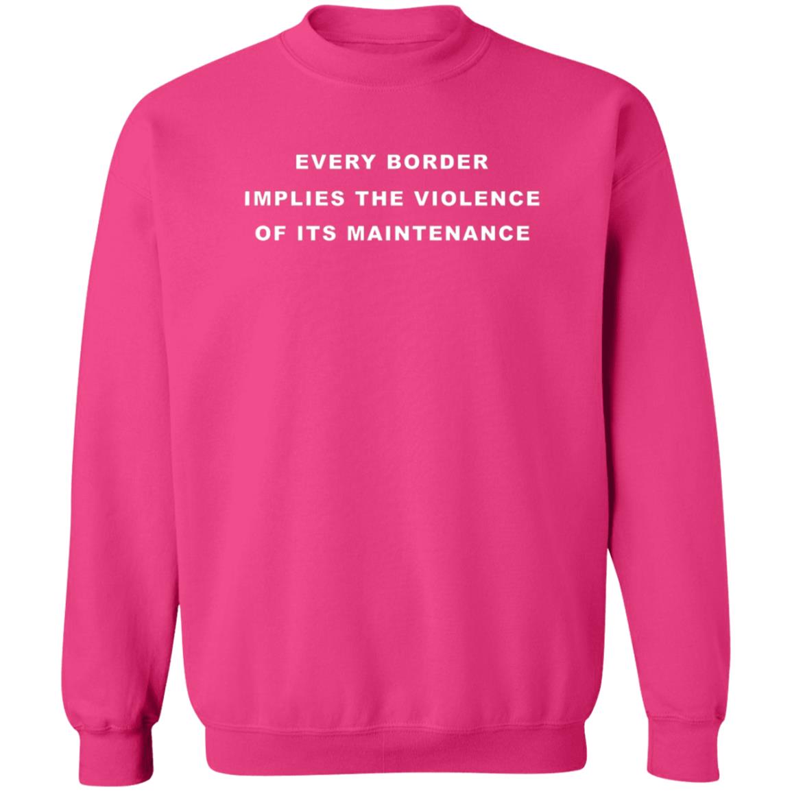 Every Border Implies The Violence Of Its Maintenance Shirt The Ones We Love Merch - Teechipus