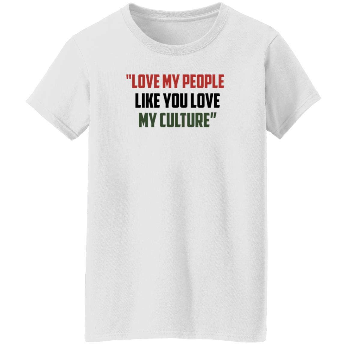Love My People Like You Love My Culture Shirt Short Stout Love My People Like You Love My Culture Shirt - Teechipus