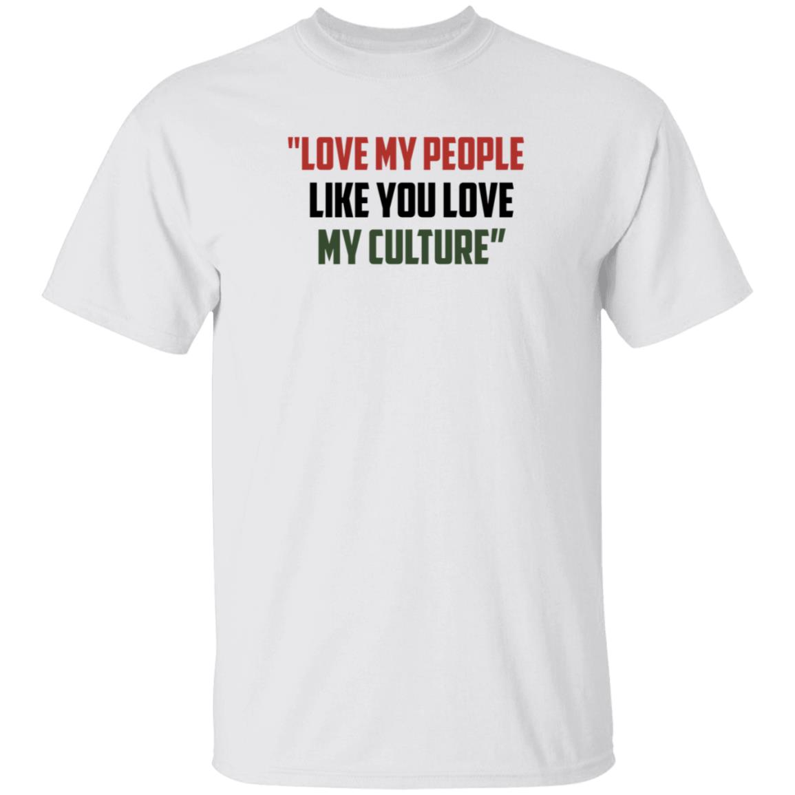 Love My People Like You Love My Culture Shirt Short Stout Love My People Like You Love My Culture Shirt - Teechipus