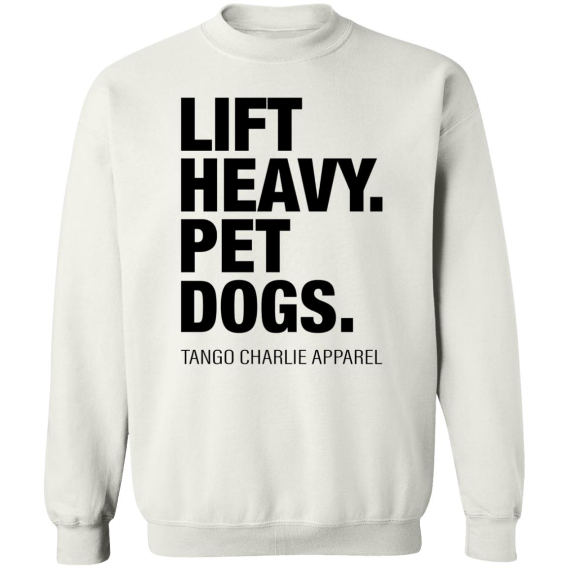 Lift Heavy Pet Dogs Tango Charlie Apparel Shirt Tangocharlieapparel Store Shirt Hoodie Sweatshirt - Teechipus