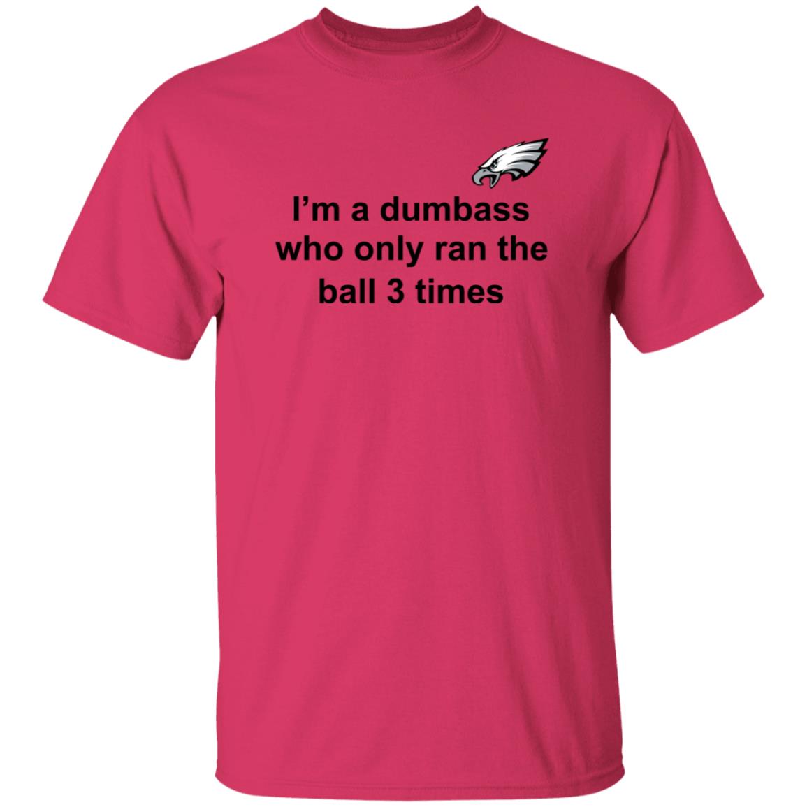 I'm A Dumbass Who Only Ran The Ball 3 Times Shirt Nick Sirianni Sweatshirt - Teechipus