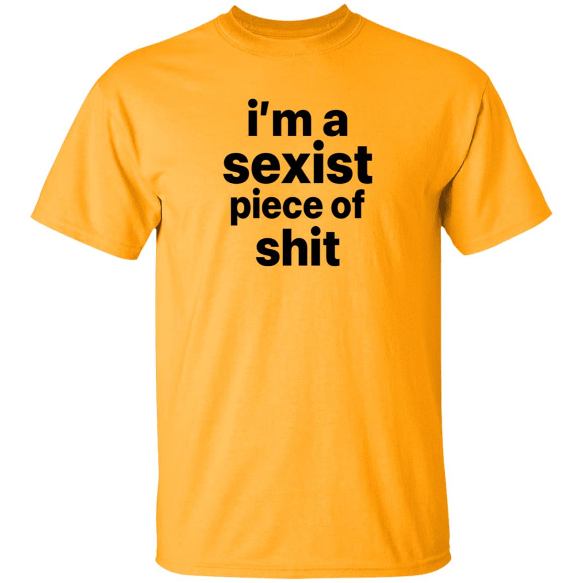 I'm A Sexist Piece Of Shit Shirt Harvardrising I'm A Sexist Piece Of Shit Shirt - Teechipus