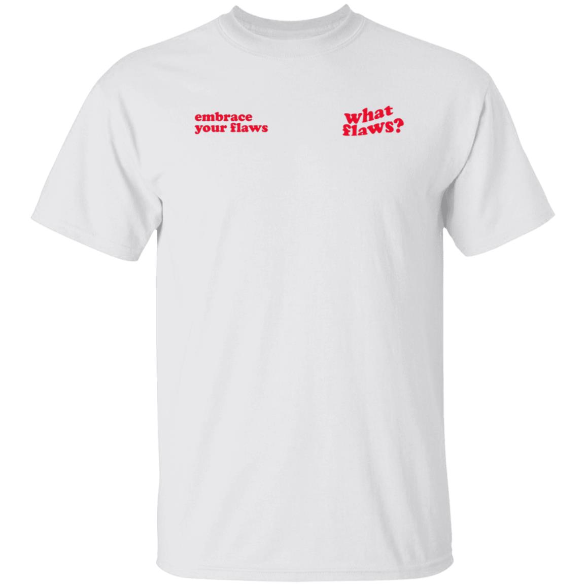 Embrace Your Flaws What Flaws Shirt Morena The Label Merch What Flaws Shirt - Teechipus