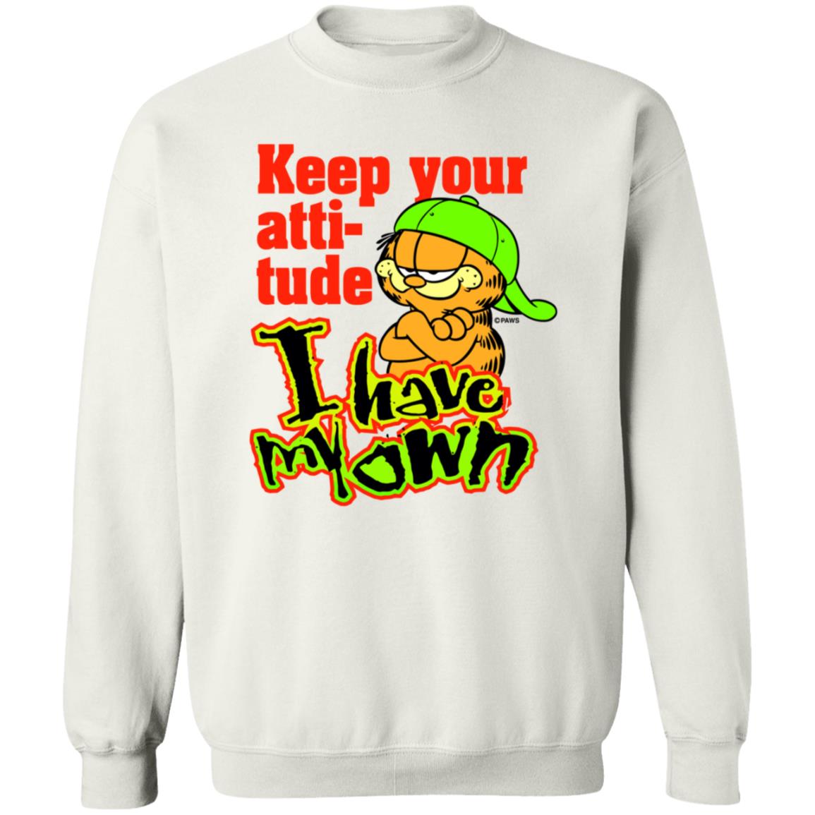 Garfield Keep Your Attitude I Have My Own Shirt Hoodie Sweatshirt - Teechipus