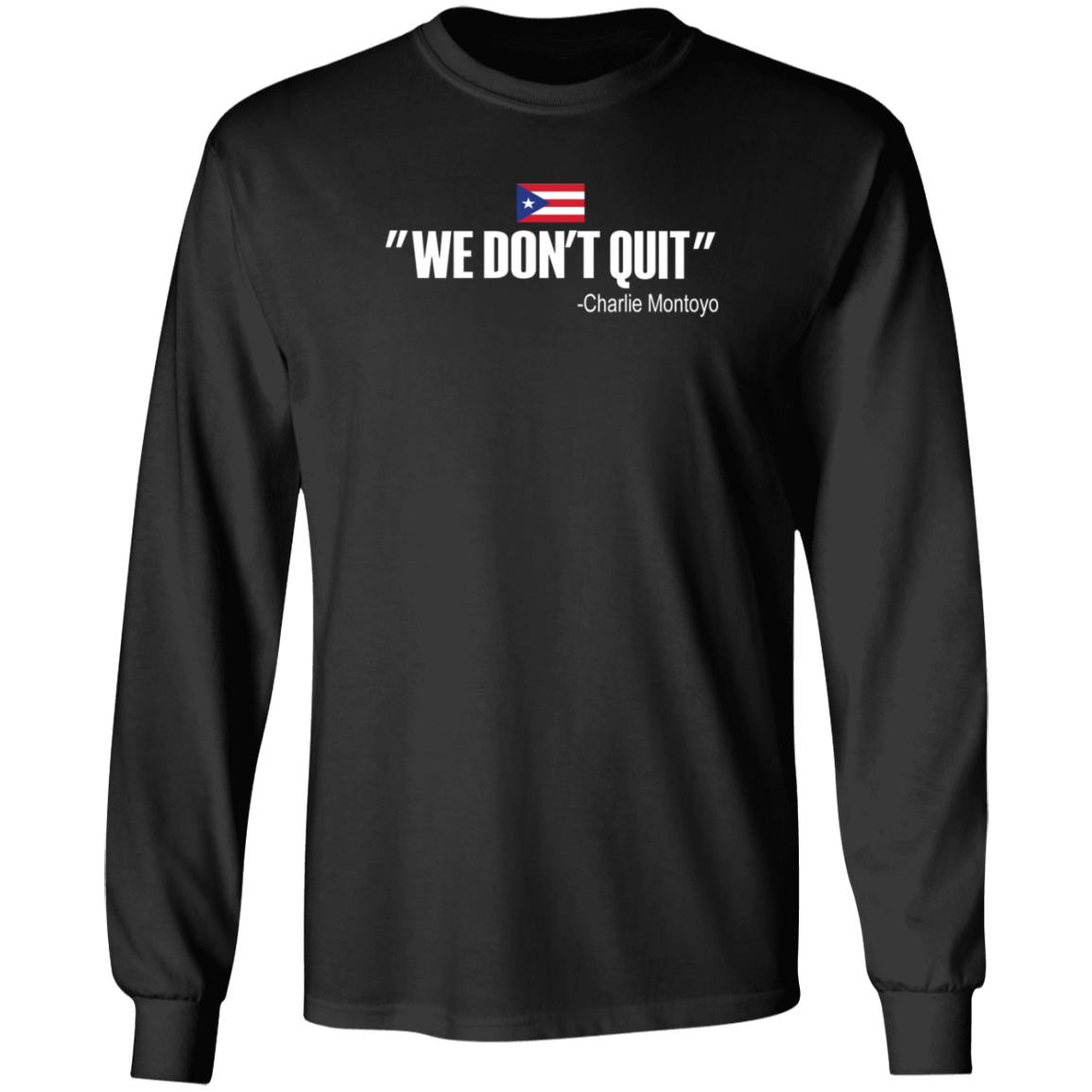 We Don't Quit Charlie Montoyo Shirt Mitch Bannon We Don't Quit Charlie Montoyo Shirt - Teechipus