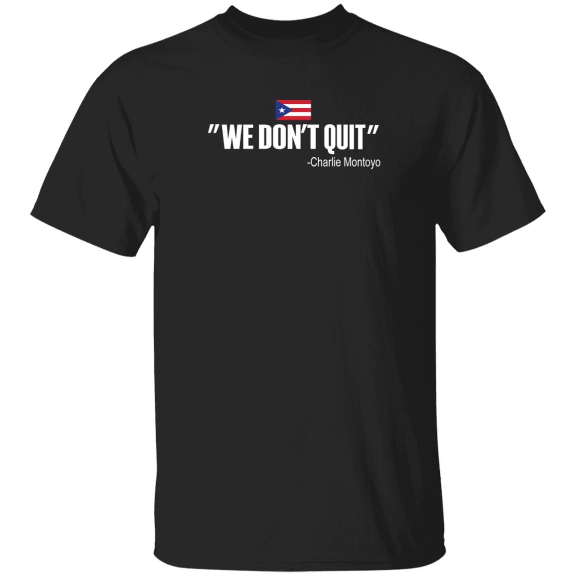 We Don't Quit Charlie Montoyo Shirt Mitch Bannon We Don't Quit Charlie Montoyo Shirt - Teechipus