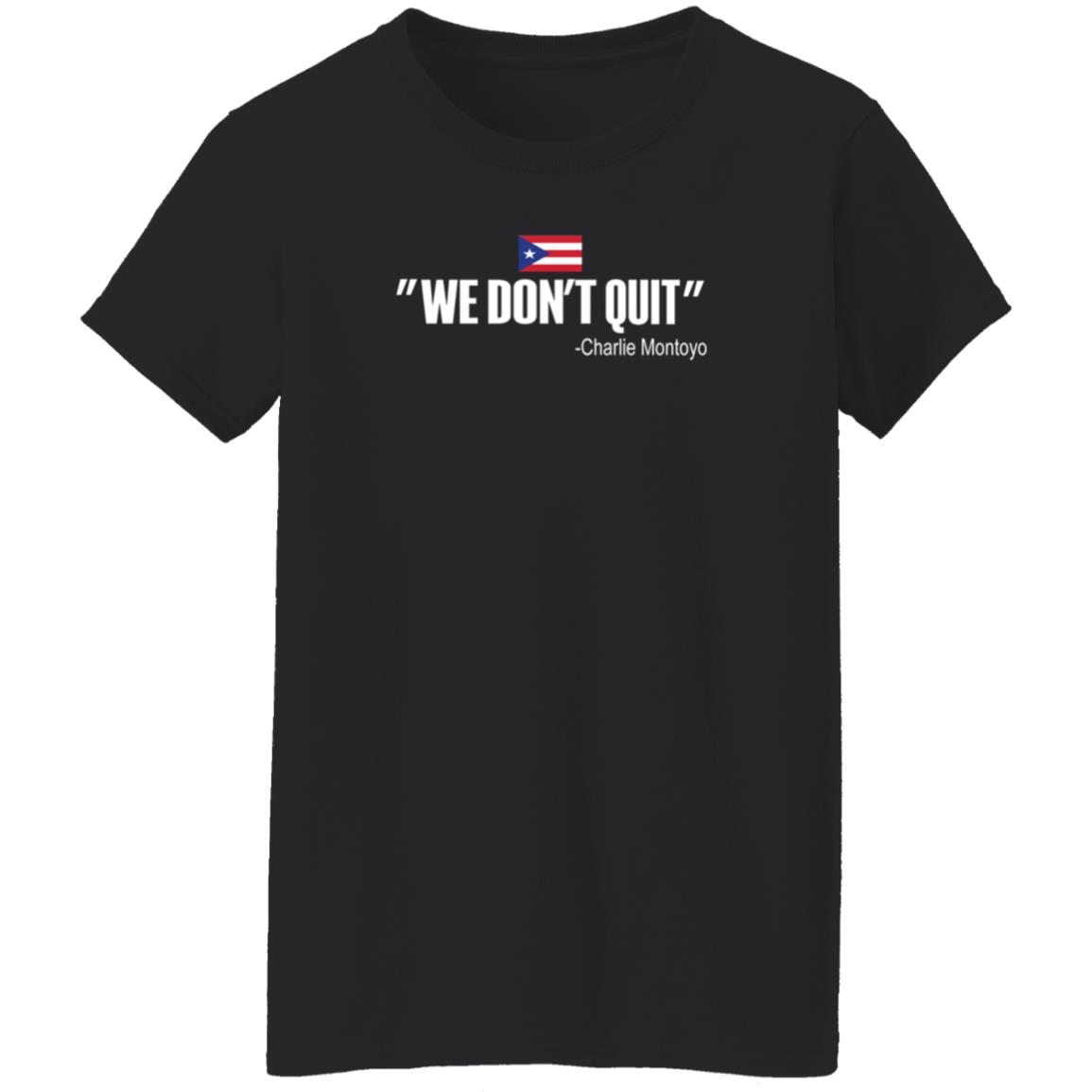 We Don't Quit Charlie Montoyo Shirt Mitch Bannon We Don't Quit Charlie Montoyo Shirt - Teechipus