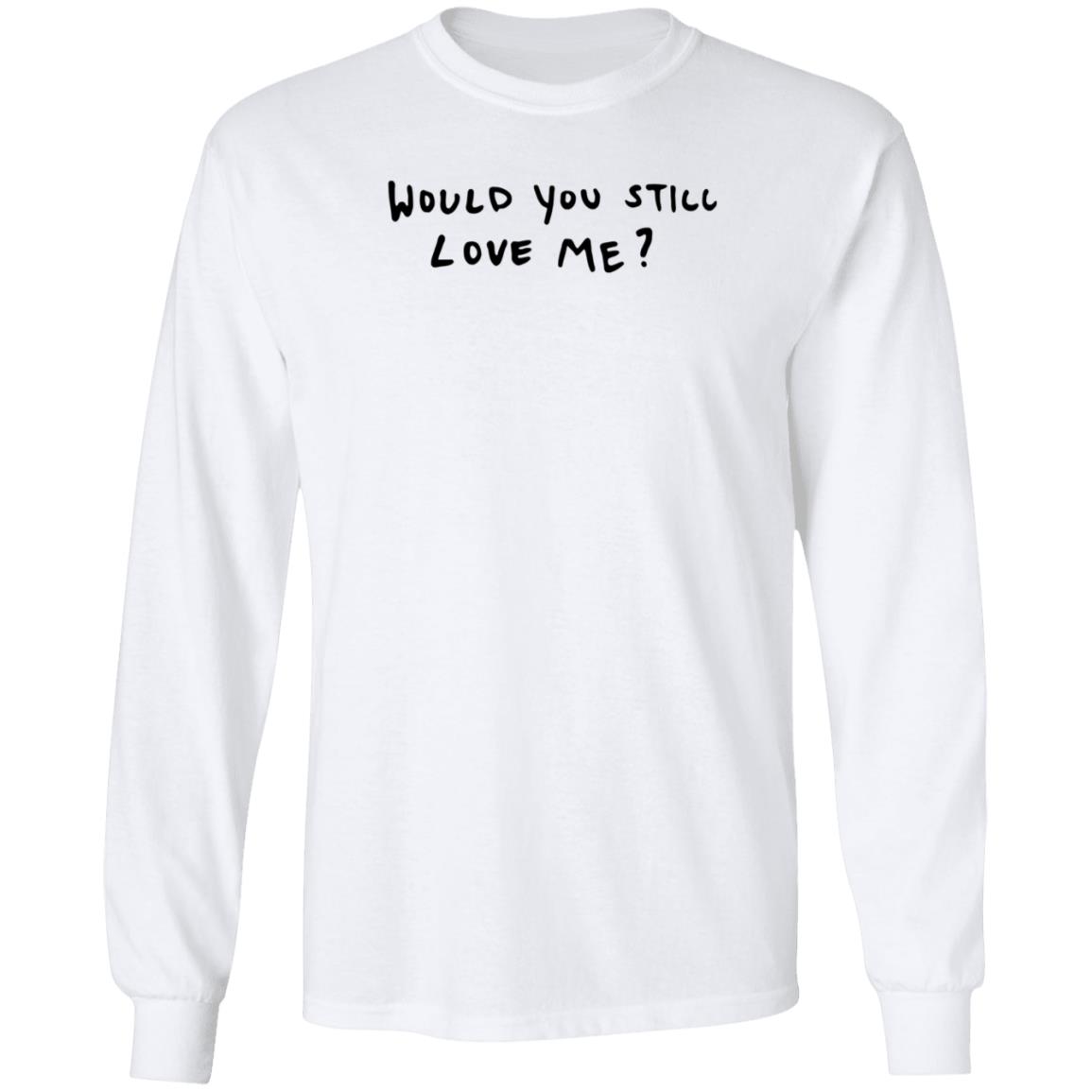 Dj Scheme Would You Still Love Me Shirt Hoodie Sweatshirt - Teechipus