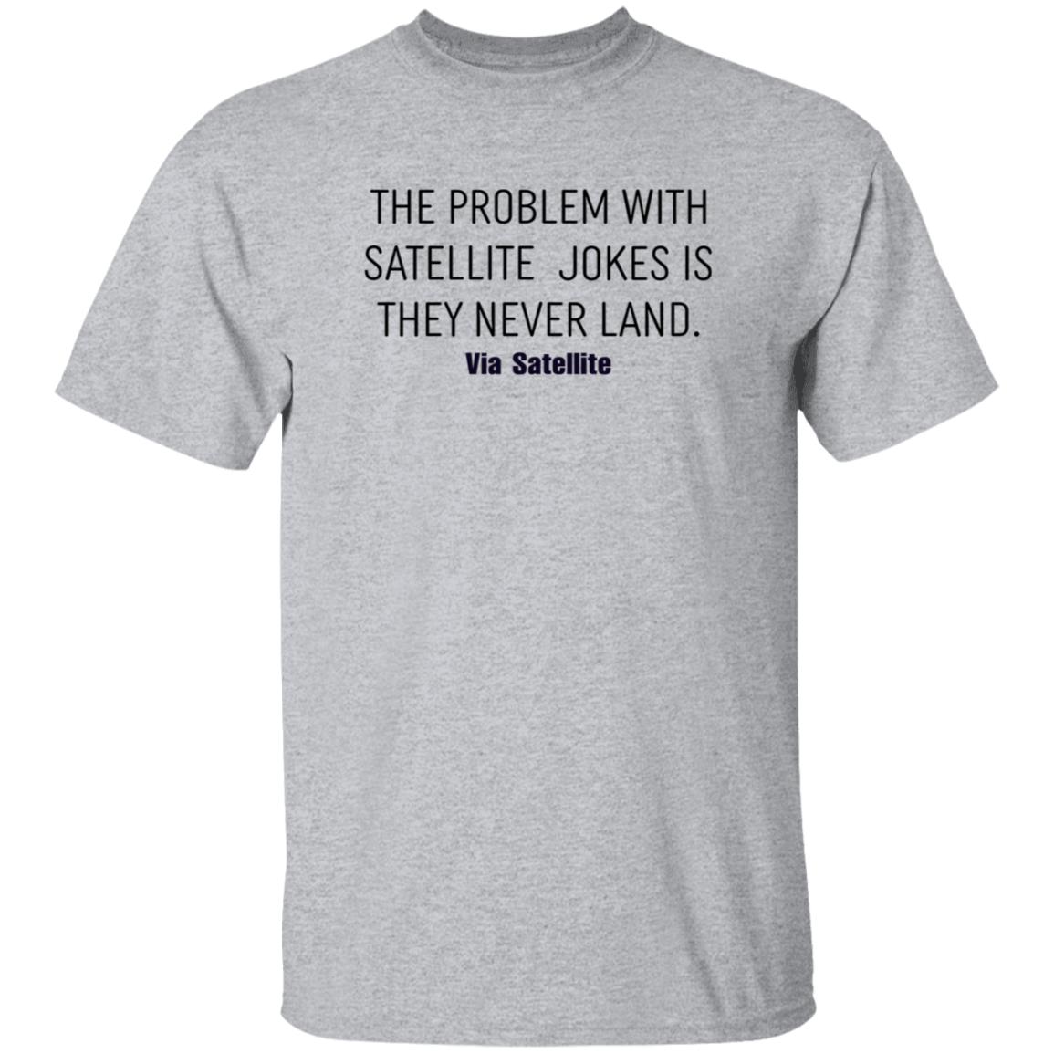 The Problem With Satellite Jokes Is They Never Land Shirt Meredith Garofalo The Problem With Satellite Jokes Is They Never Land Shirt Hoodie Sweatshirt - Teechipus