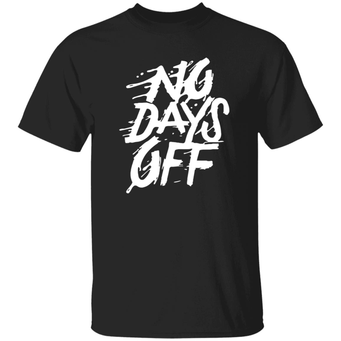 No Days Off Shirt Hoodie Sweatshirt Bl101 Store - Teechipus