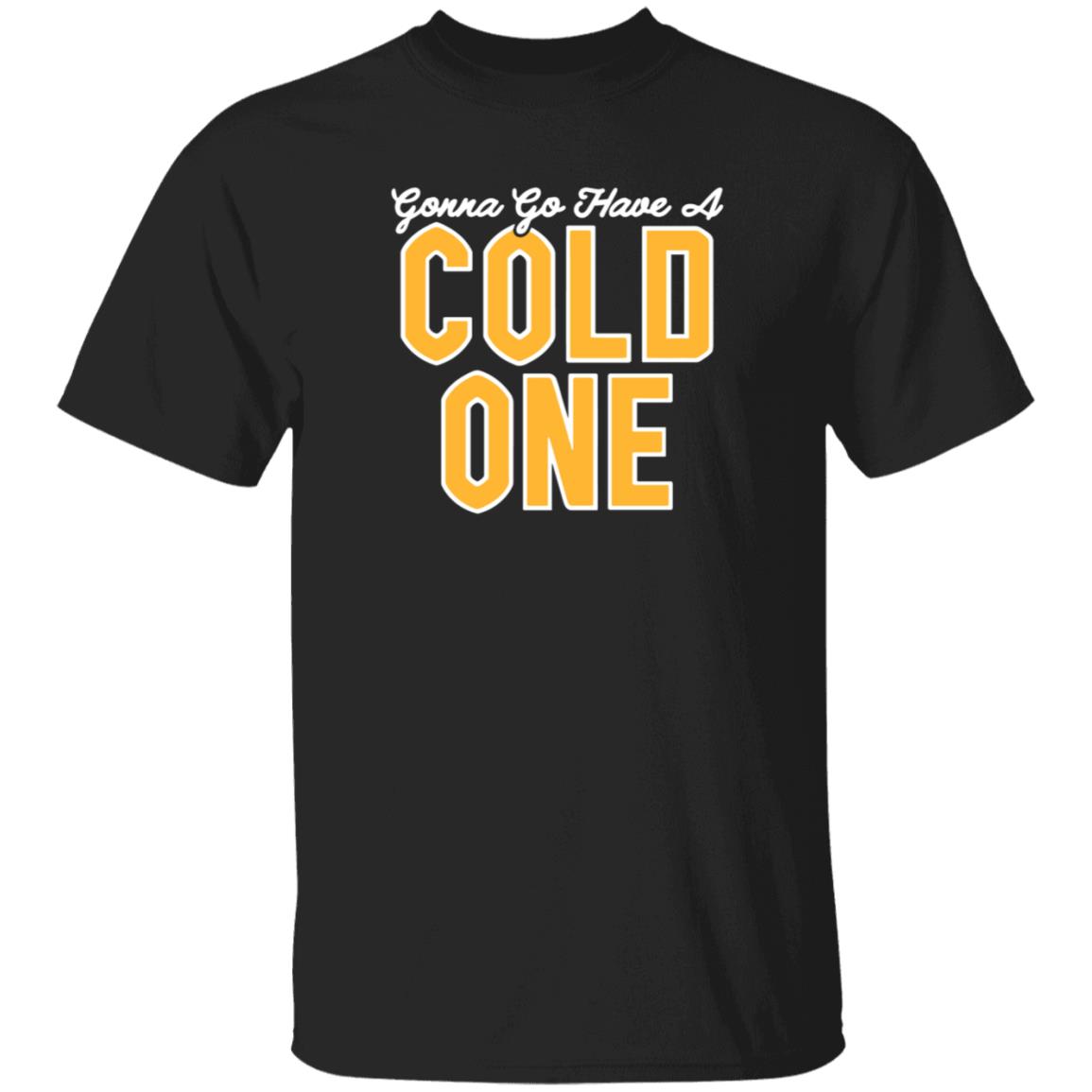 Gonna Go Have A Cold One Shirt Hoodie Sweatshirt Pittsburgh Clothing - Teechipus