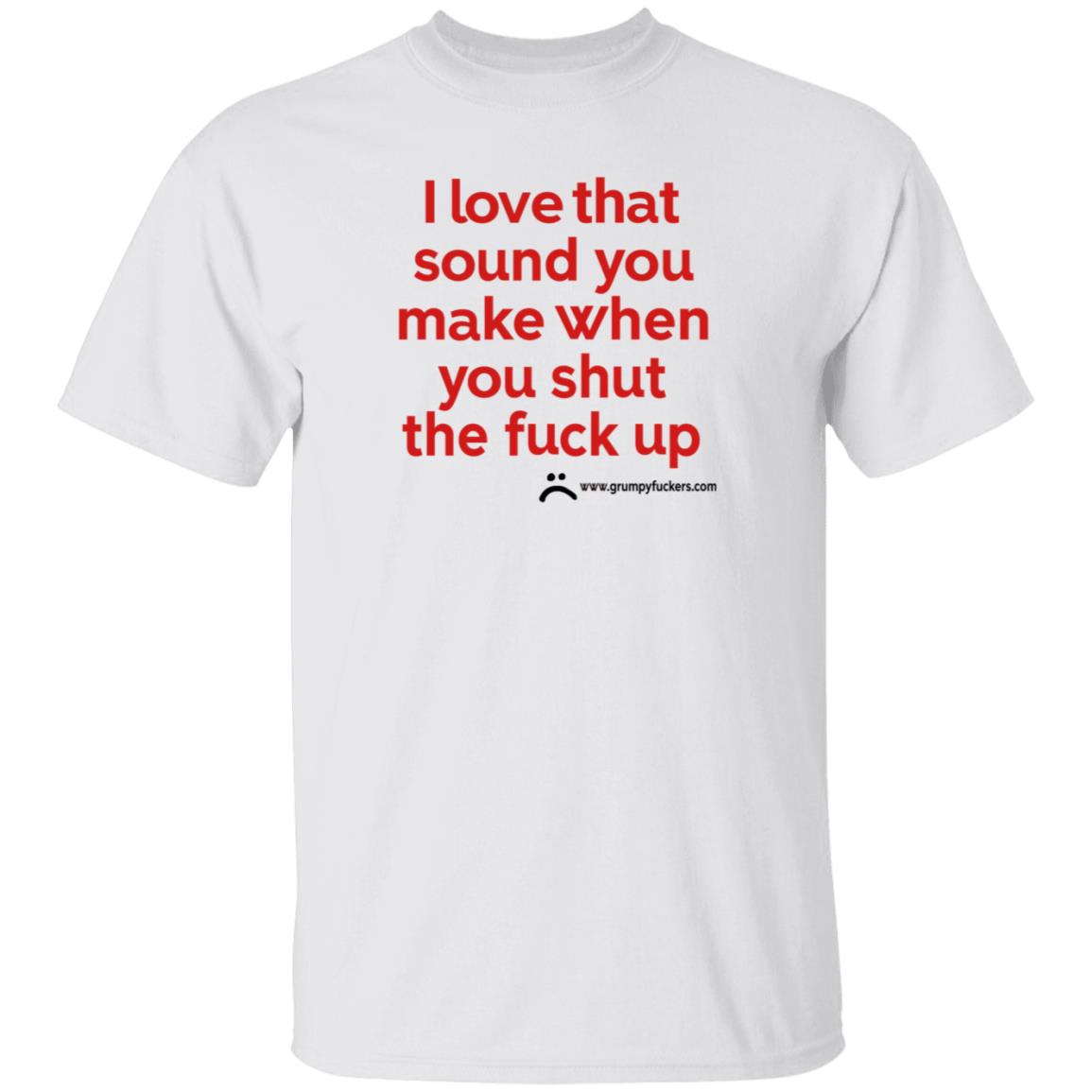 Grumpyfuckers Shop I Love That Sound You Make When You Shut The Fuck Up Shirt Hoodie Sweatshirt Jo Isabitch - Teechipus