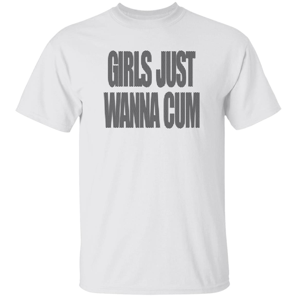 Girls Just Wanna Cum Shirt Grailed Store Girls Just Wanna Cum Shirt Hoodie Sweatshirt - Teechipus