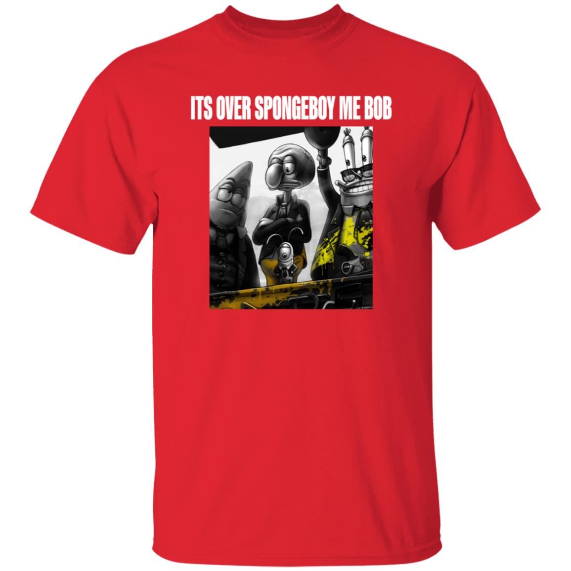 Its Over Spongeboy Me Bob Shirt Hoodie Sweatshirt - Teechipus