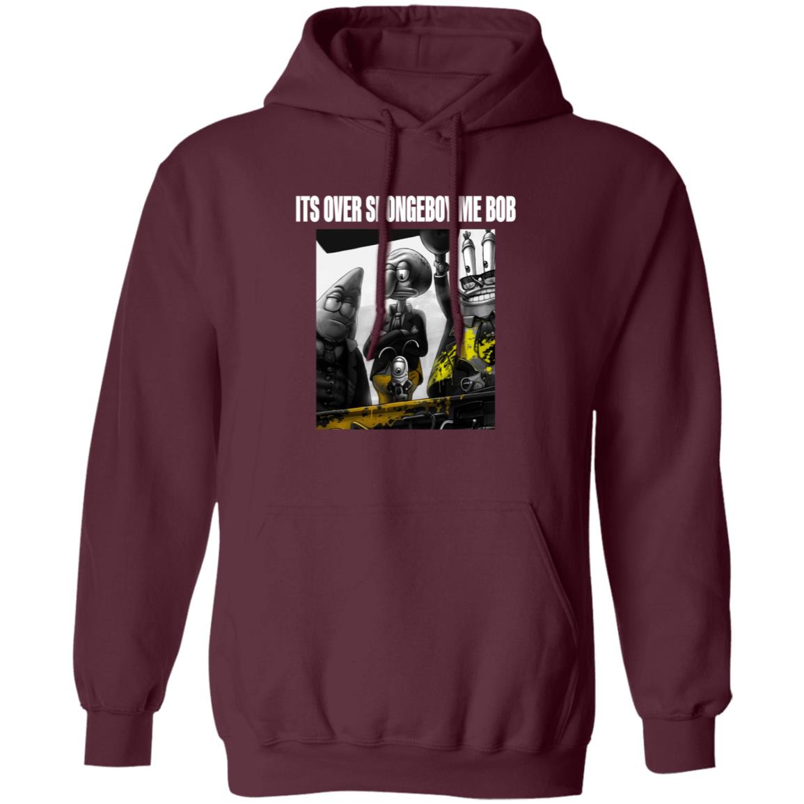 Its Over Spongeboy Me Bob Shirt Hoodie Sweatshirt - Teechipus