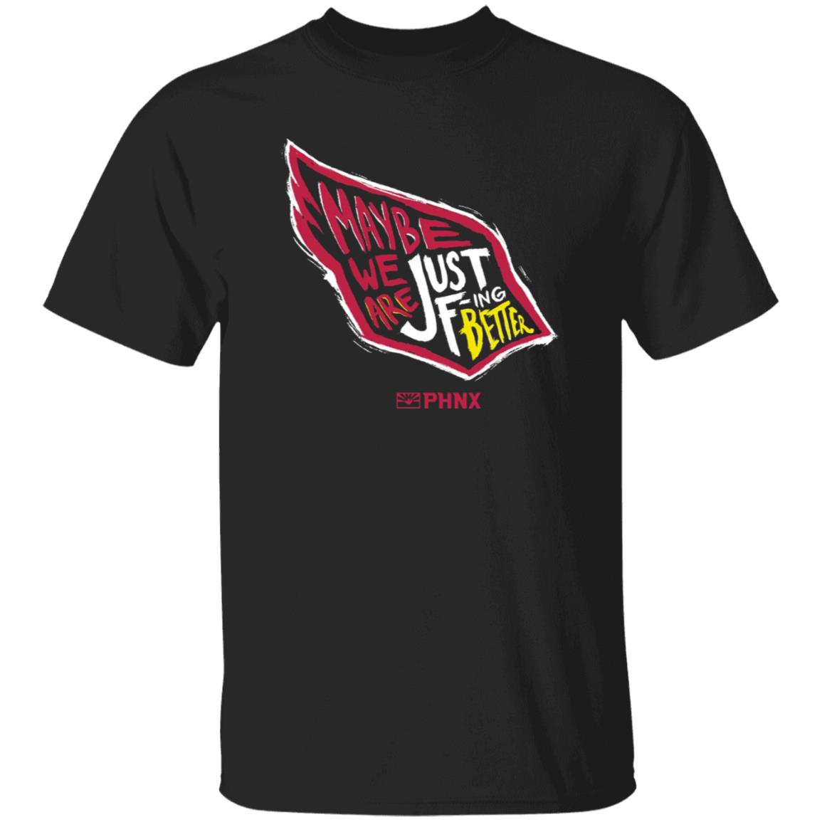 Maybe We Are Just F-Ing Better Shirt Phnx Locker Merch - Teechipus