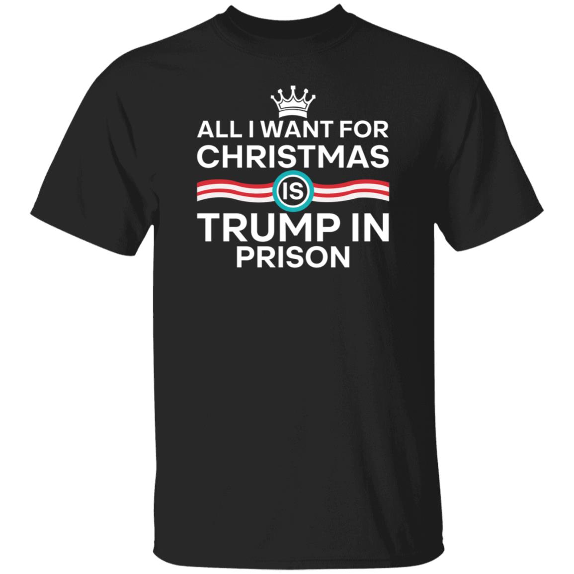 All I Want For Christmas Trump In Prison Shirt Starann The Badass Liberal - Teechipus