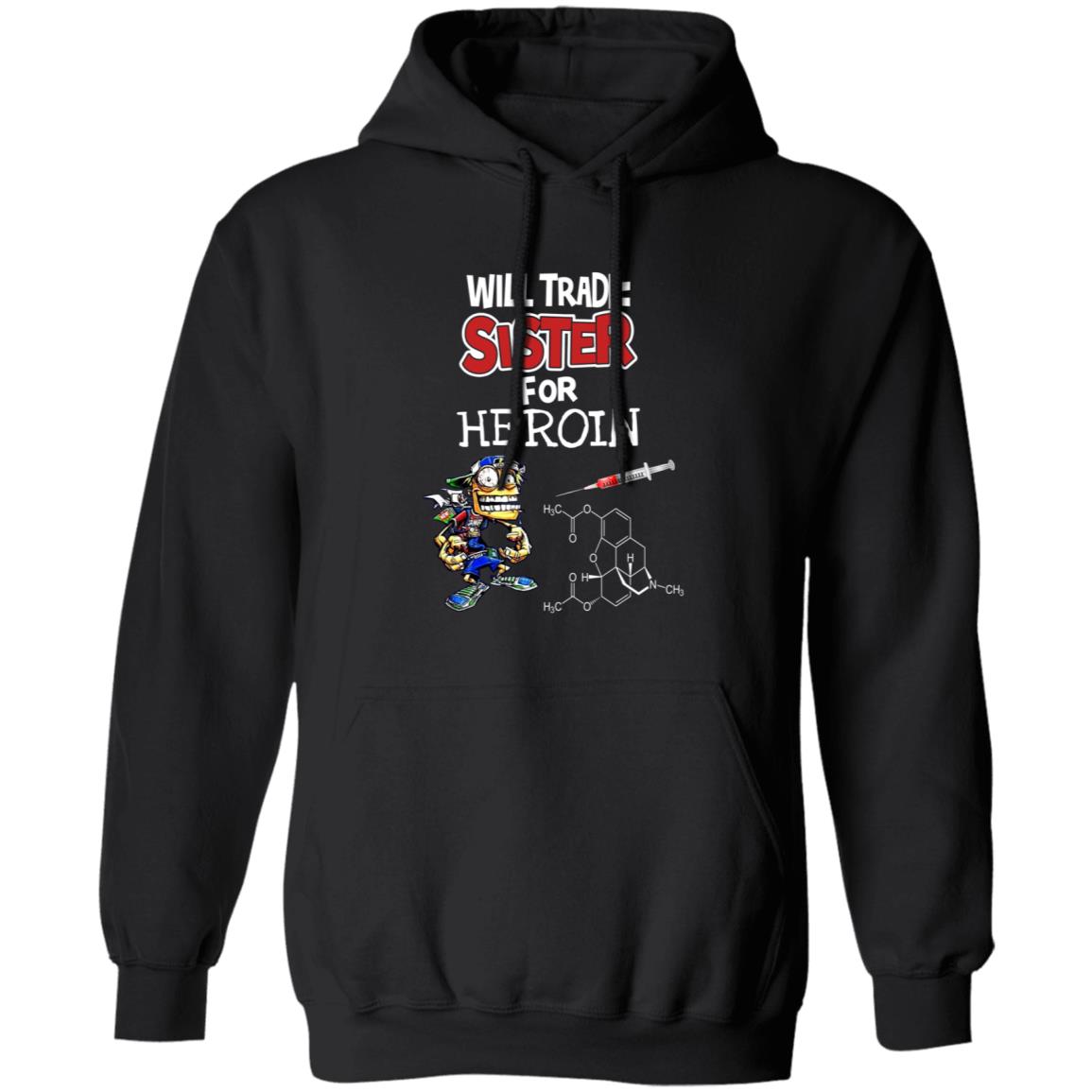 Will Trade Sister For Heroin Shirt - Teechipus