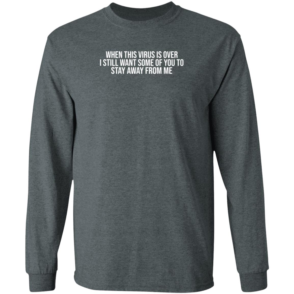 When This Virus Is Over I Still Want Some Of You To Stay Away From Me Sweatshirt - Teechipus