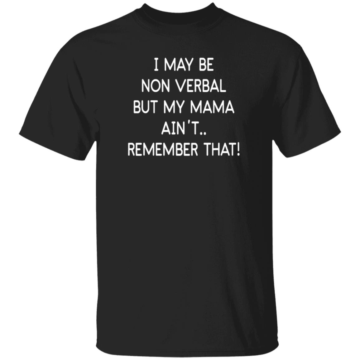 I May Be Non Verbal But My Mama Ain't Remember That Shirt Hoodie Sweatshirt - Teechipus