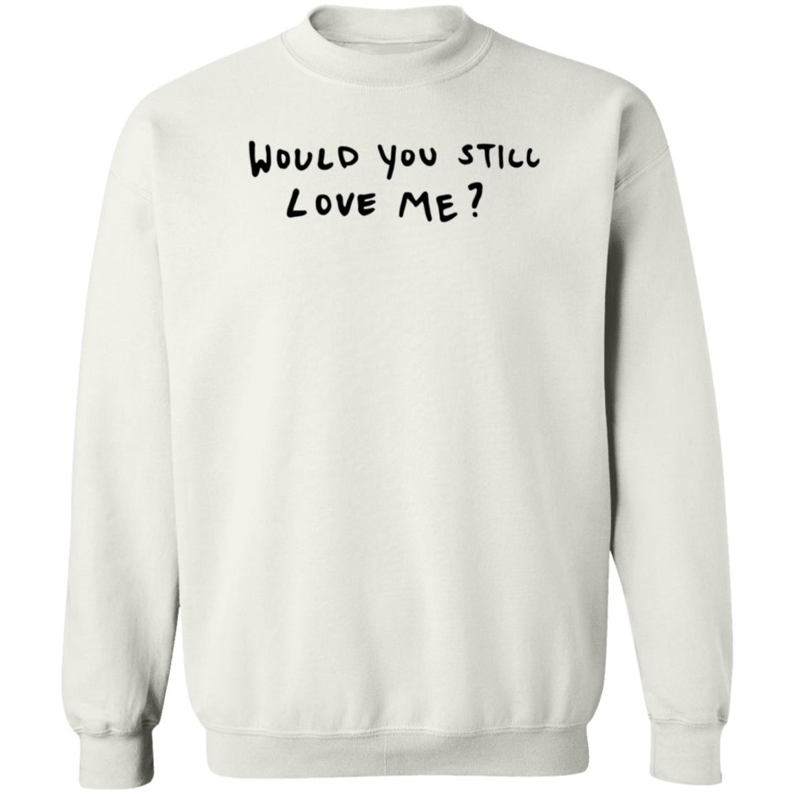 Dj Scheme Would You Still Love Me Shirt Hoodie Sweatshirt - Teechipus
