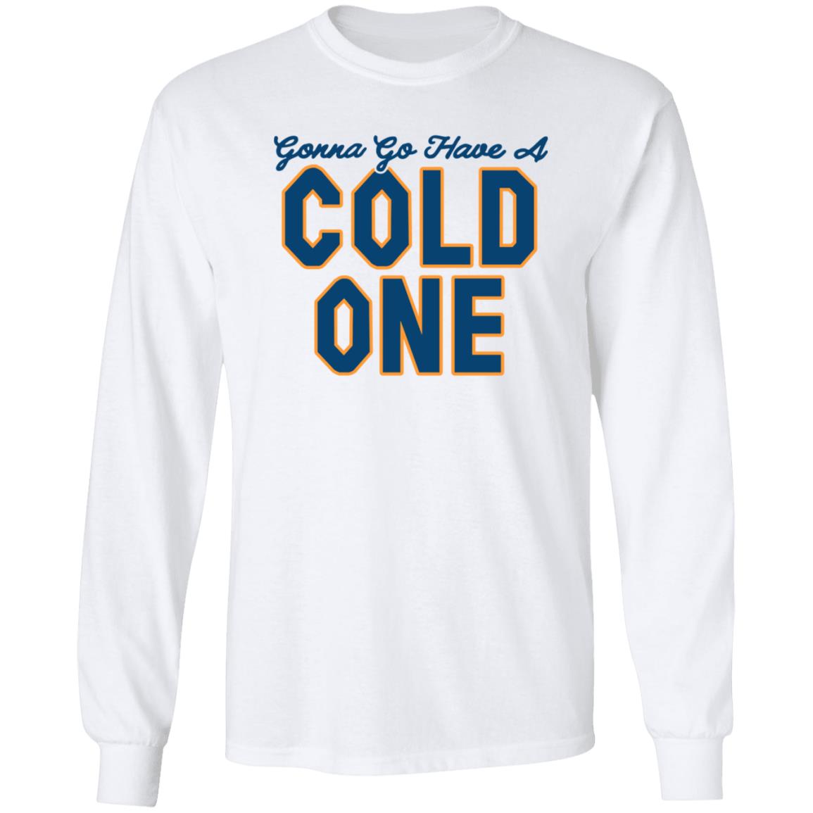 Gonna Go Have A Cold One Shirt Chris Gates Fitness Gonna Go Have A Cold One Shirt Hoodie Sweatshirt - Teechipus