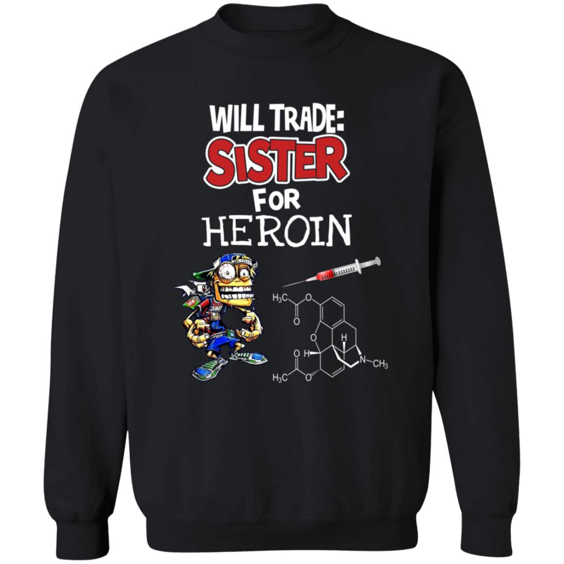 Will Trade Sister For Heroin Shirt - Teechipus